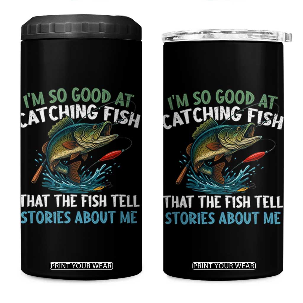 Funny Fishing 4 in 1 Can Cooler Tumbler I'm So Good At Catching Fish That The Fish Tell Stories TS10 One Size: 16 oz Black Print Your Wear