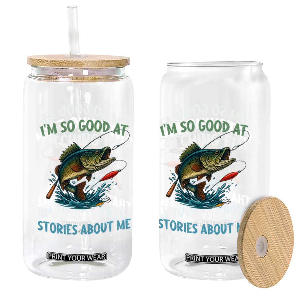 Funny Fishing Glass Can I'm So Good At Catching Fish That The Fish Tell Stories TS10 Print Your Wear
