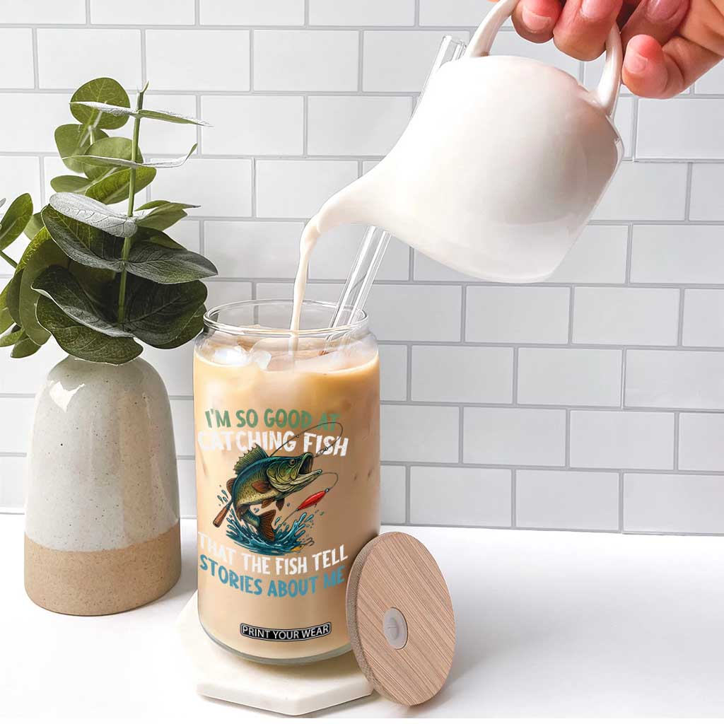 Funny Fishing Glass Can I'm So Good At Catching Fish That The Fish Tell Stories TS10 Print Your Wear