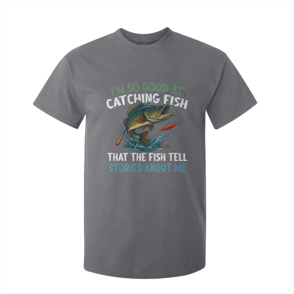 Funny Fishing T Shirt For Kid I'm So Good At Catching Fish That The Fish Tell Stories TS10 Charcoal Print Your Wear