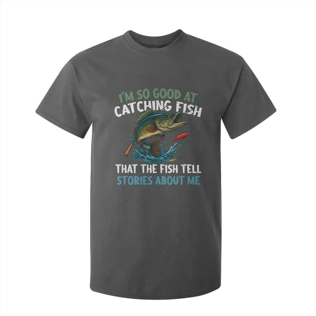 Funny Fishing T Shirt For Kid I'm So Good At Catching Fish That The Fish Tell Stories TS10 Dark Heather Print Your Wear