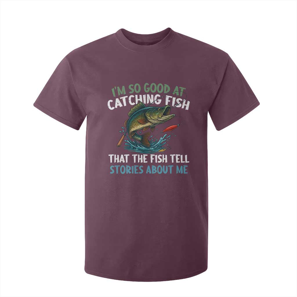 Funny Fishing T Shirt For Kid I'm So Good At Catching Fish That The Fish Tell Stories TS10 Maroon Print Your Wear