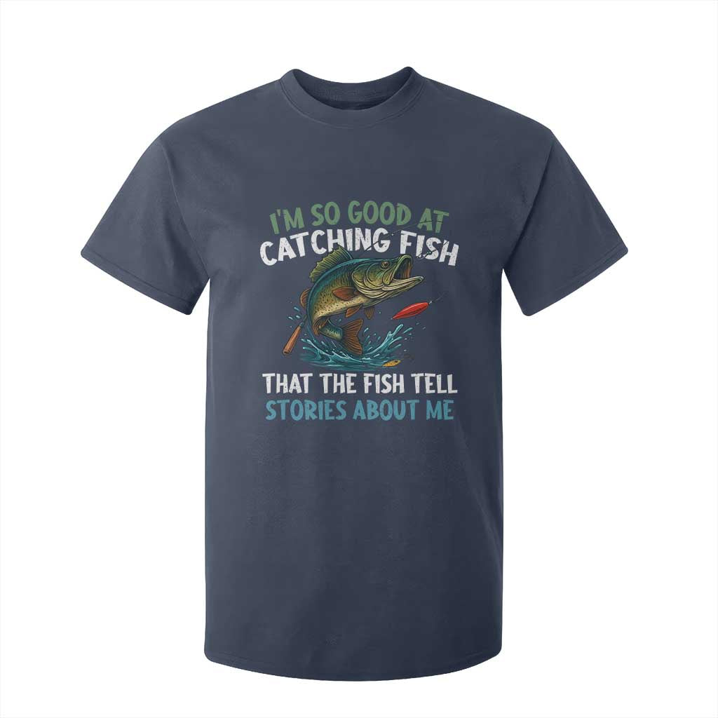 Funny Fishing T Shirt For Kid I'm So Good At Catching Fish That The Fish Tell Stories TS10 Navy Print Your Wear