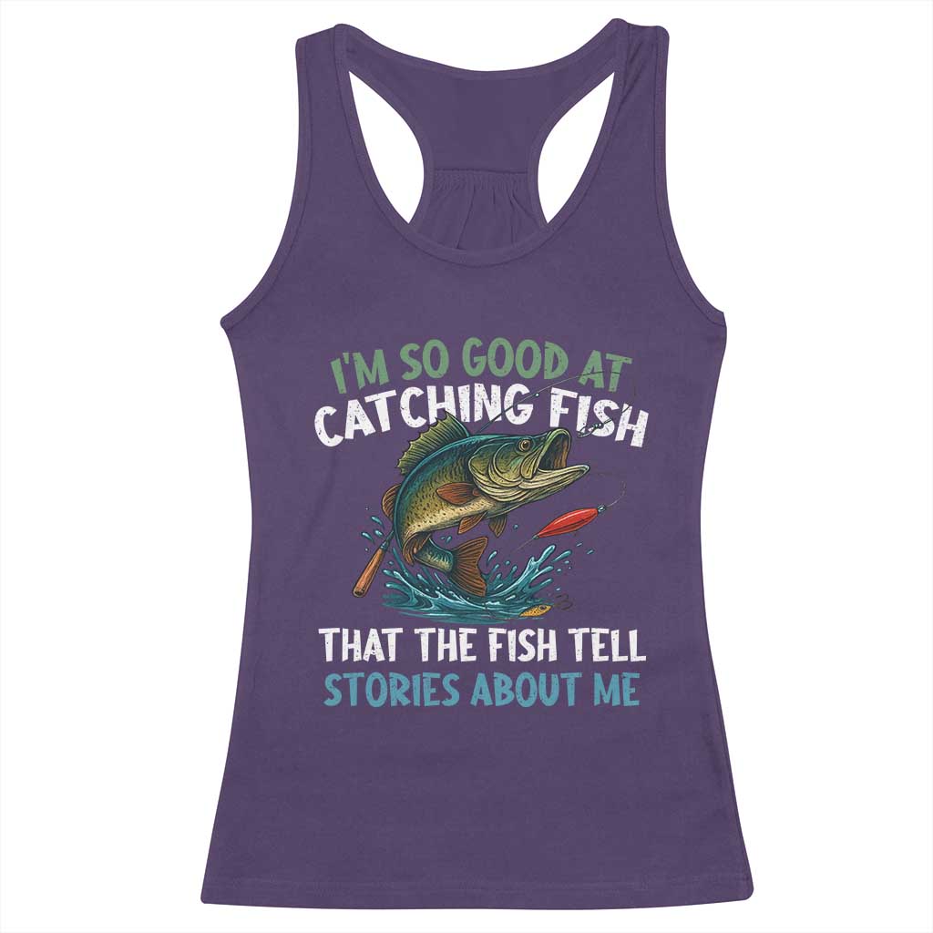 Funny Fishing Racerback Tank Top I'm So Good At Catching Fish That The Fish Tell Stories TS10 Purple Print Your Wear
