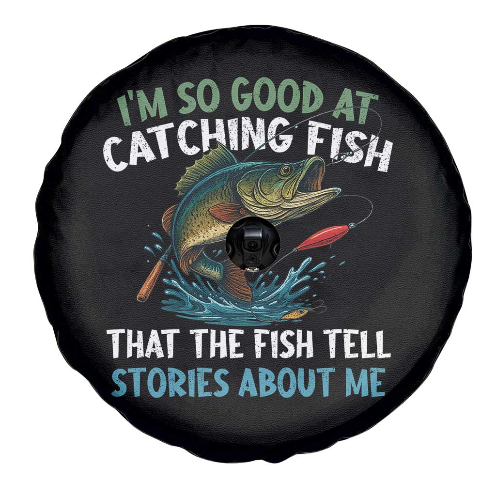 Funny Fishing Spare Tire Cover I'm So Good At Catching Fish That The Fish Tell Stories TS10 Print Your Wear