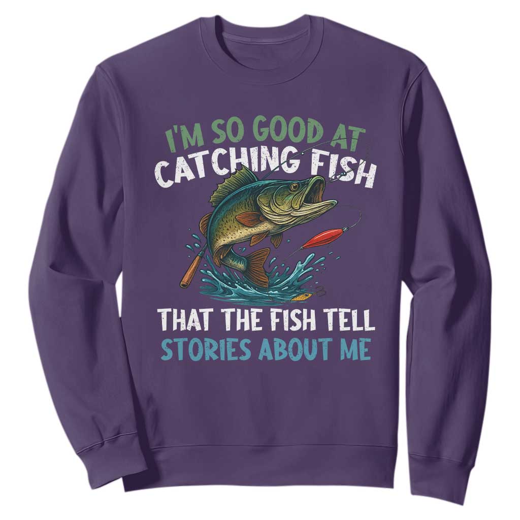 Funny Fishing Sweatshirt I'm So Good At Catching Fish That The Fish Tell Stories TS10 Purple Print Your Wear