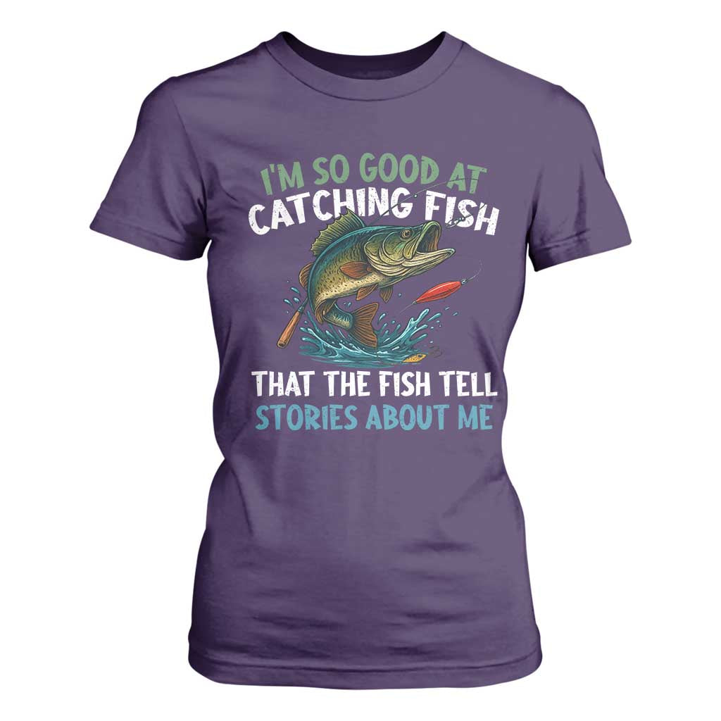 Funny Fishing T Shirt For Women I'm So Good At Catching Fish That The Fish Tell Stories TS10 Purple Print Your Wear