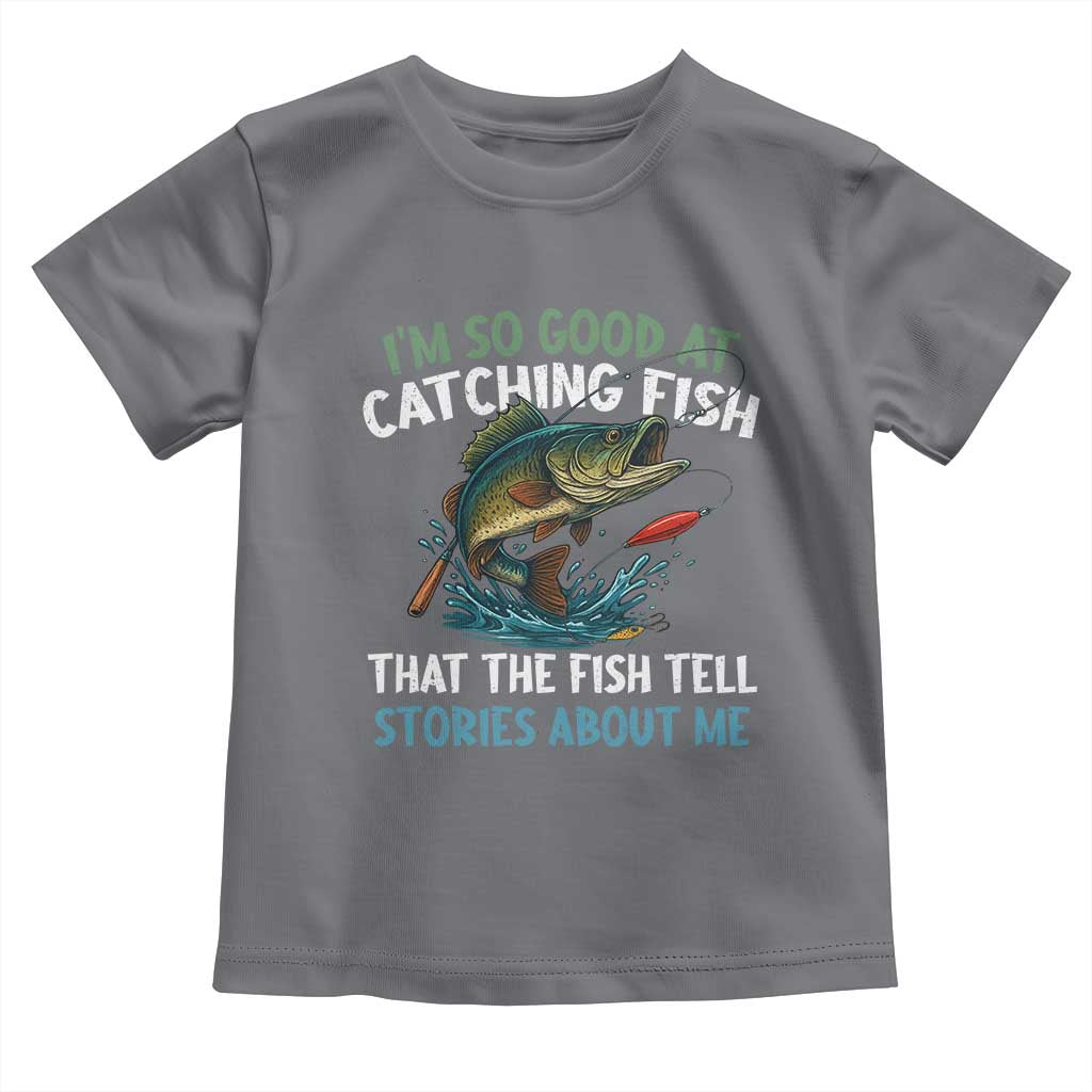 Funny Fishing Toddler T Shirt I'm So Good At Catching Fish That The Fish Tell Stories TS10 Charcoal Print Your Wear