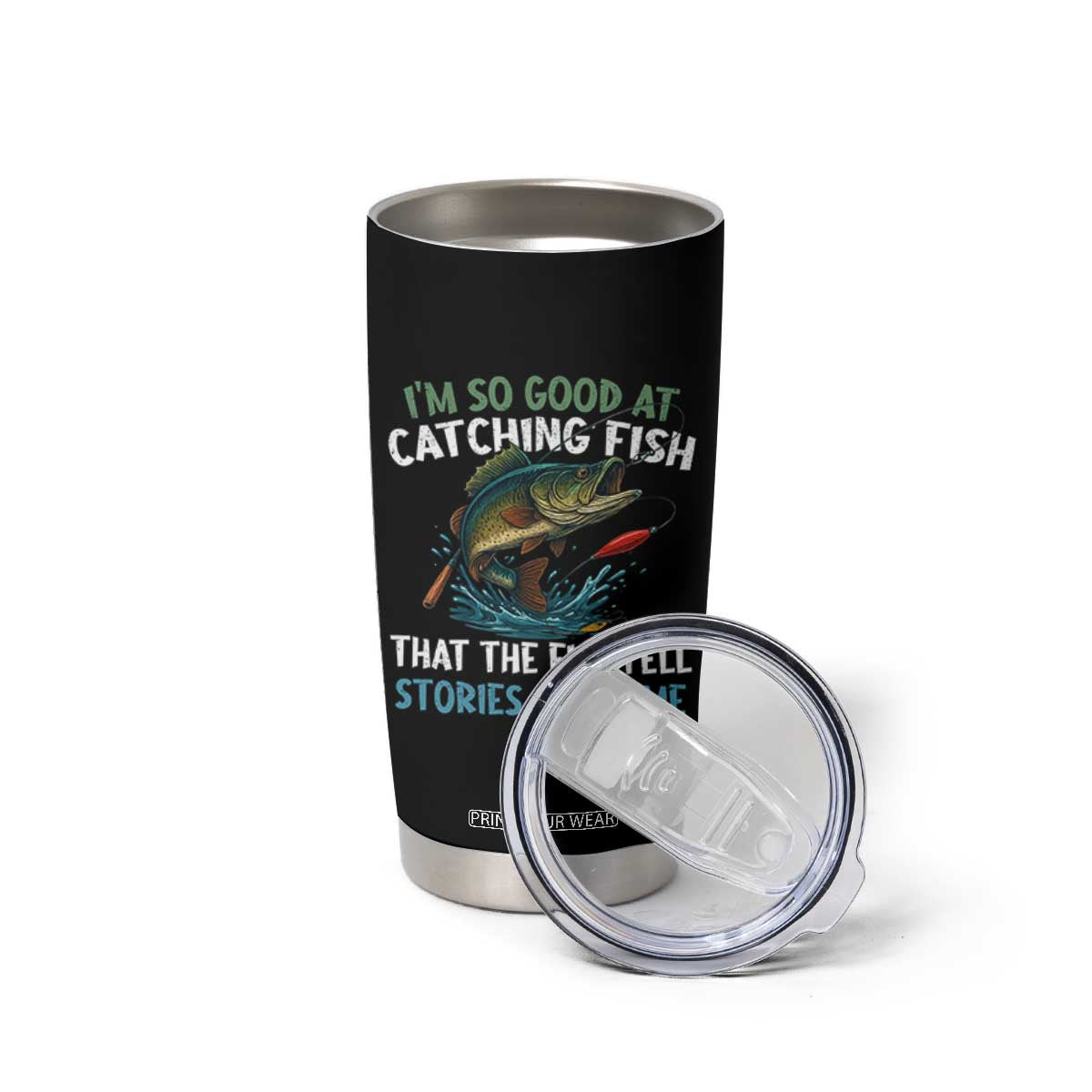 Funny Fishing Tumbler Cup I'm So Good At Catching Fish That The Fish Tell Stories TS10 Print Your Wear