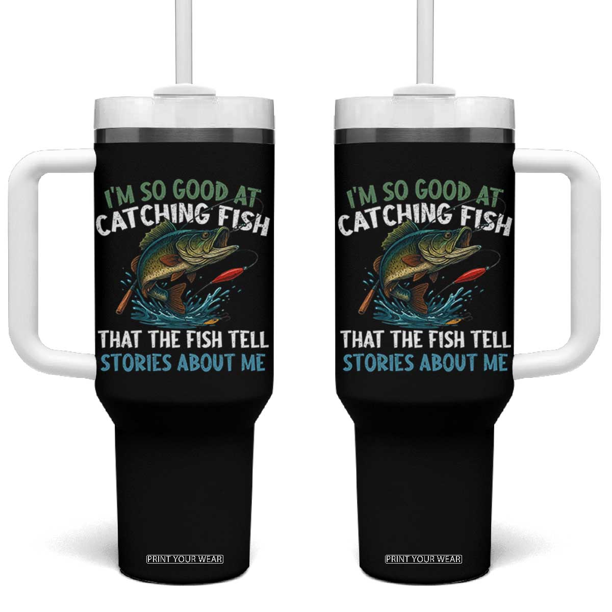 Funny Fishing Tumbler With Handle I'm So Good At Catching Fish That The Fish Tell Stories TS10 One Size: 40 oz Black Print Your Wear