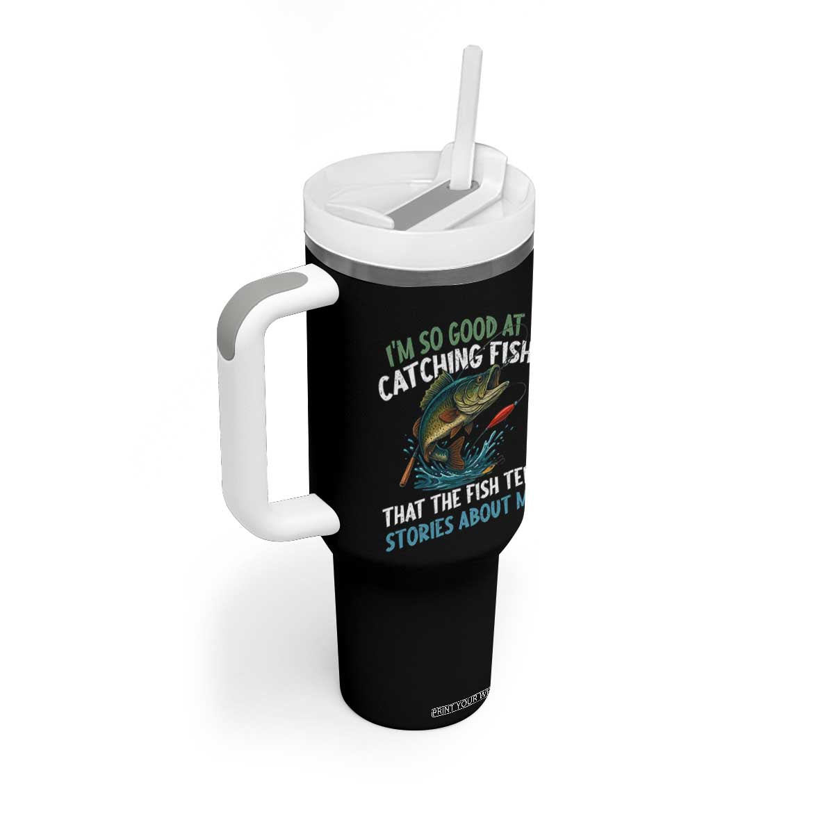 Funny Fishing Tumbler With Handle I'm So Good At Catching Fish That The Fish Tell Stories TS10 Print Your Wear