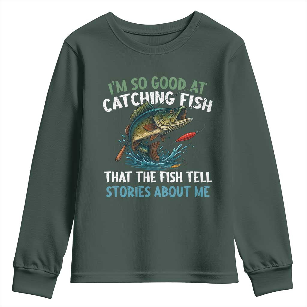 Funny Fishing Youth Sweatshirt I'm So Good At Catching Fish That The Fish Tell Stories TS10 Dark Forest Green Print Your Wear