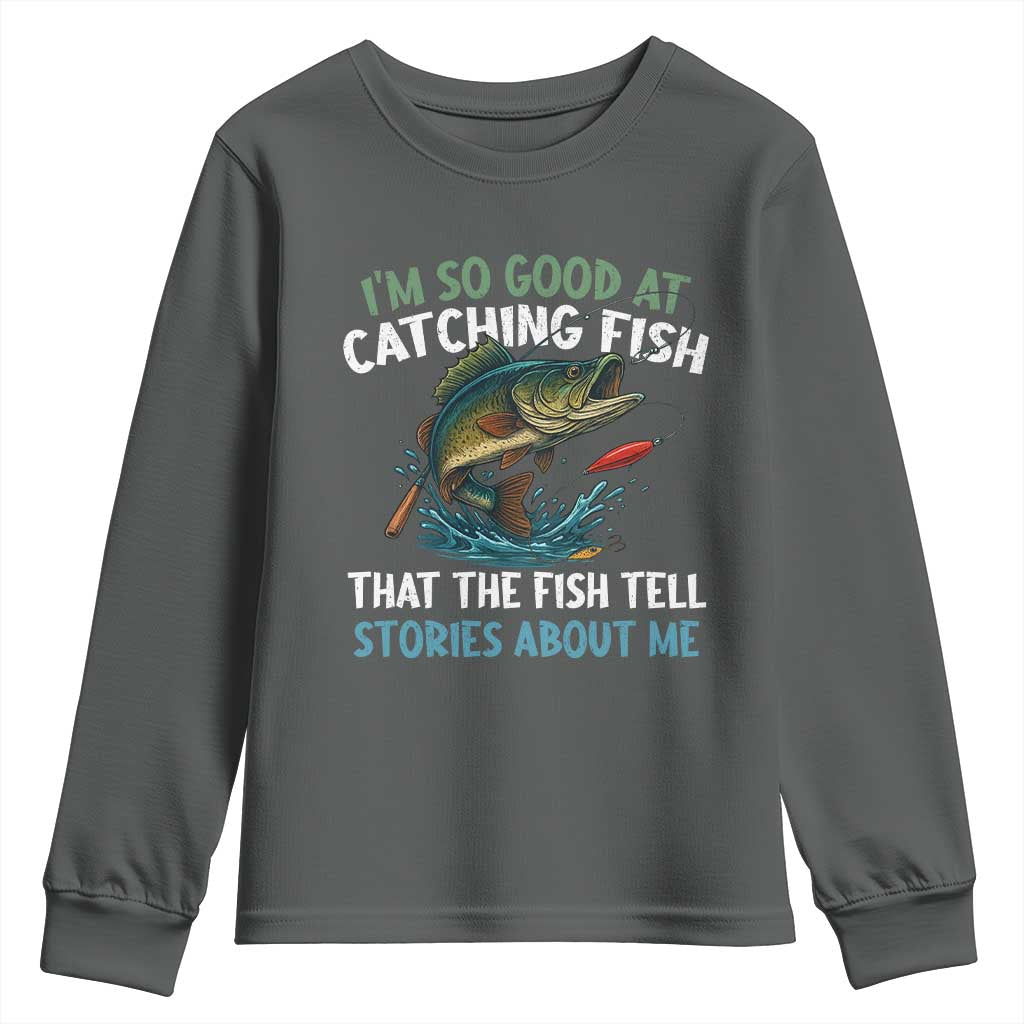 Funny Fishing Youth Sweatshirt I'm So Good At Catching Fish That The Fish Tell Stories TS10 Dark Heather Print Your Wear
