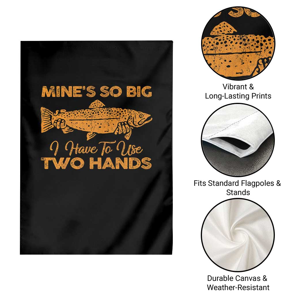 Funny Fishing Garden Flag Mines So Big I Have To Use Two Hands Gag Gift TS10 Print Your Wear