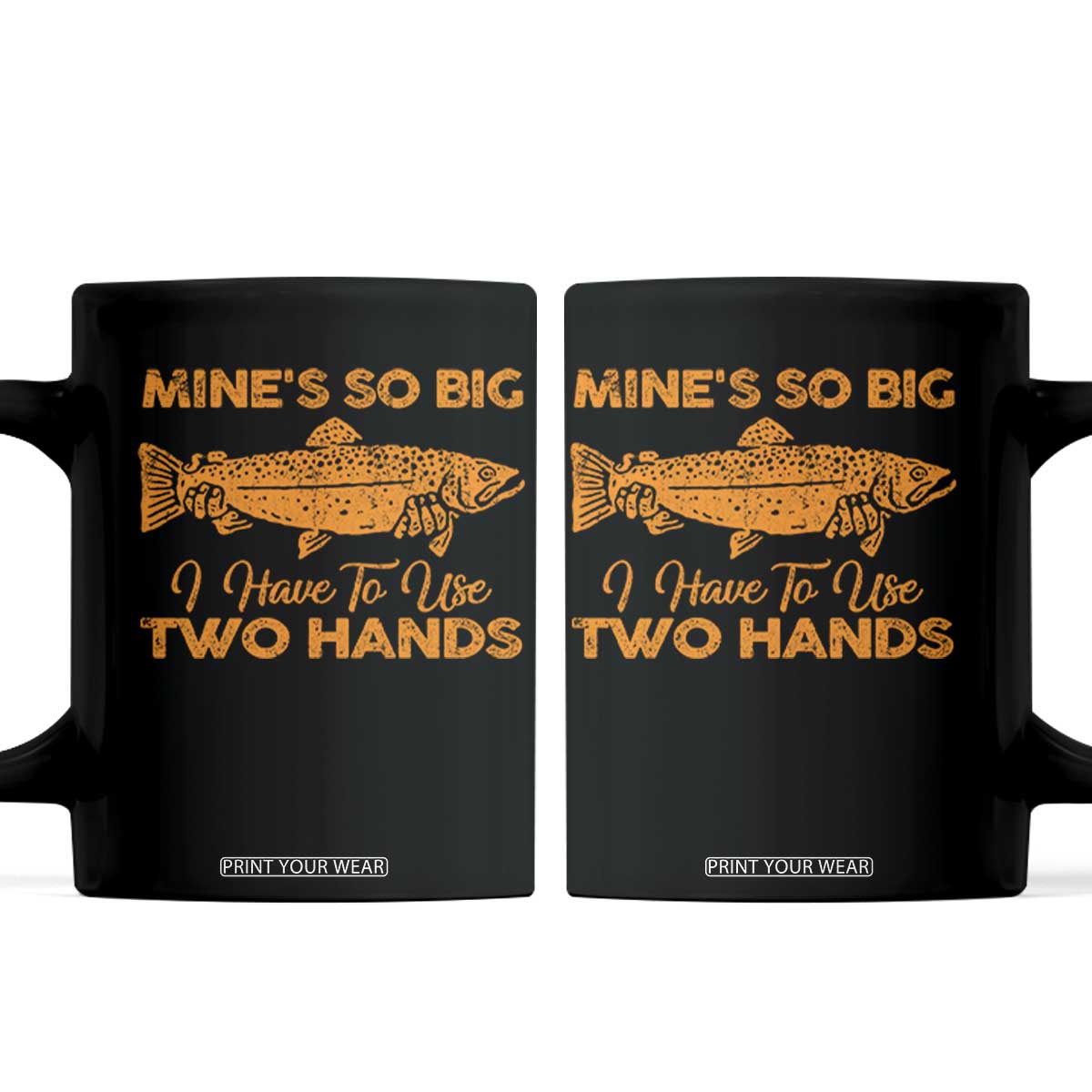 Funny Fishing Coffee Mug Mines So Big I Have To Use Two Hands Gag Gift TS10 Black Print Your Wear