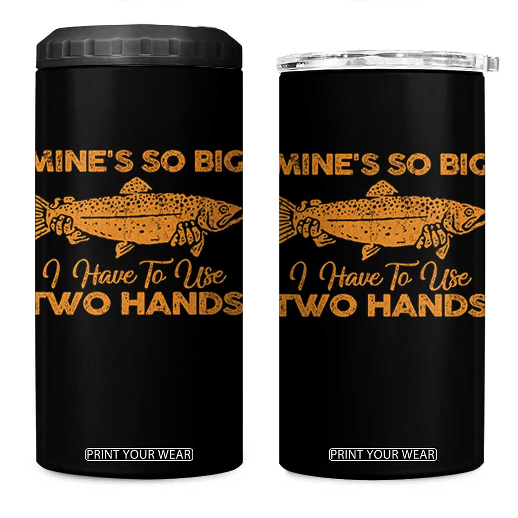 Funny Fishing 4 in 1 Can Cooler Tumbler Mines So Big I Have To Use Two Hands Gag Gift TS10 One Size: 16 oz Black Print Your Wear