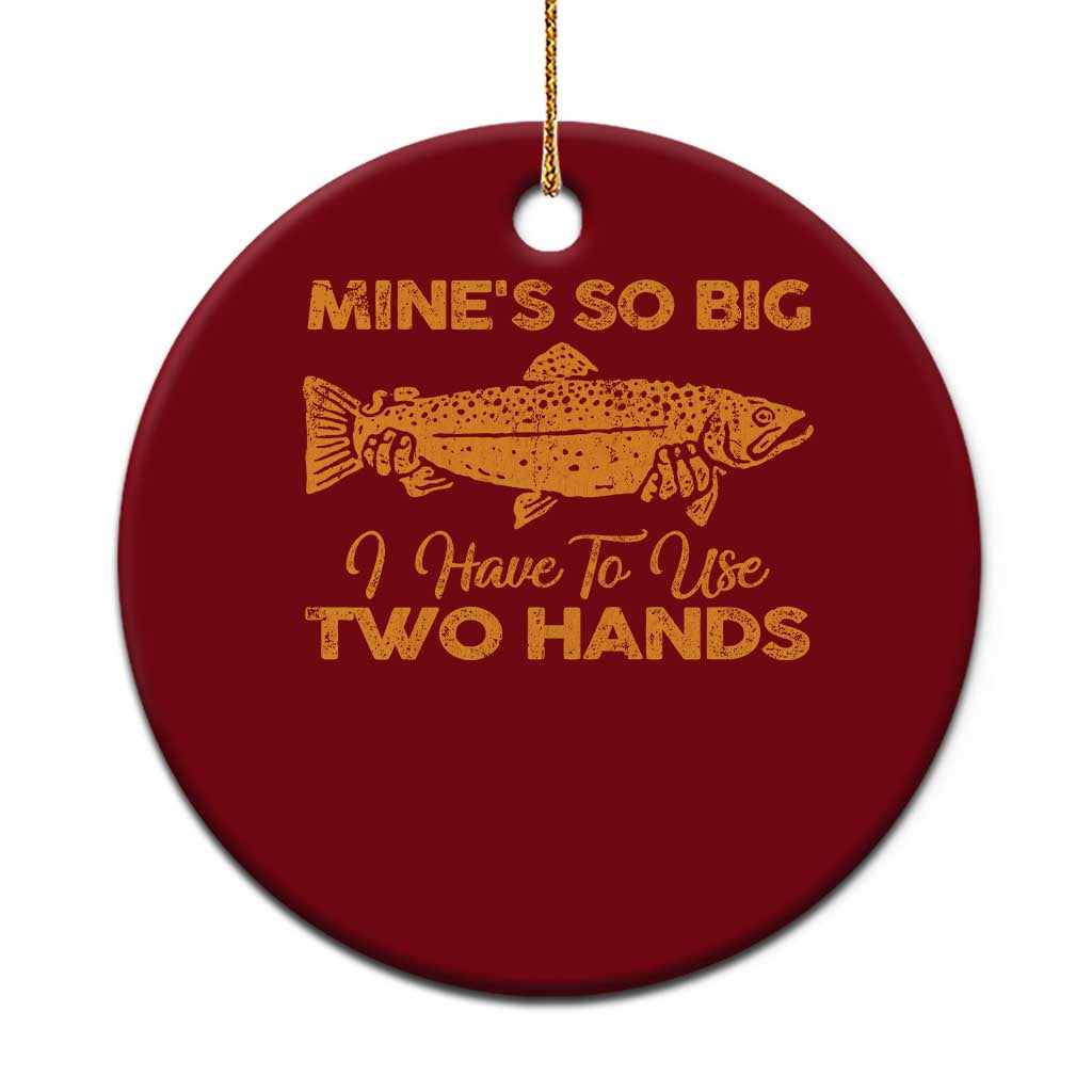 Funny Fishing Ceramic Ornament Mines So Big I Have To Use Two Hands Gag Gift TS10 1pc Red Print Your Wear