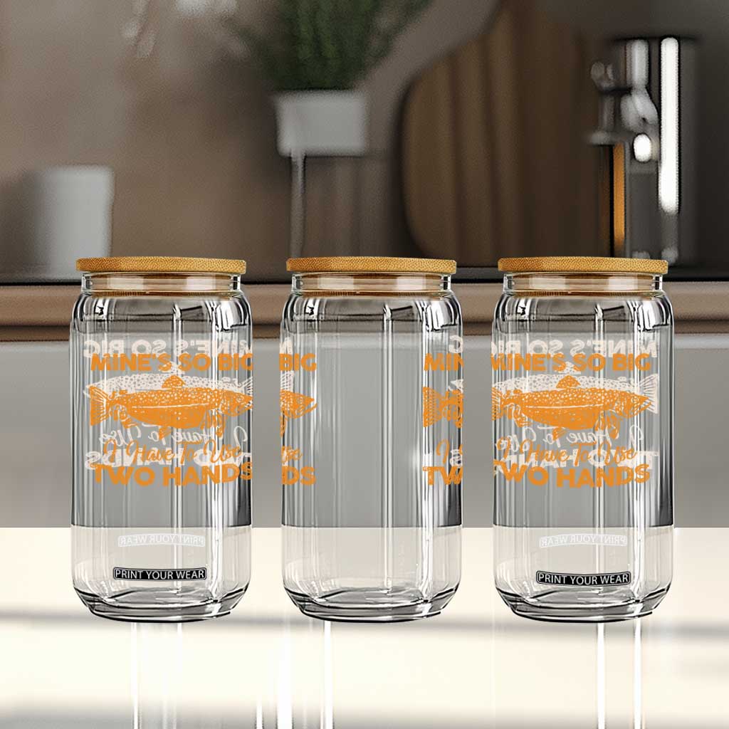 Funny Fishing Glass Can Mines So Big I Have To Use Two Hands Gag Gift TS10 Print Your Wear