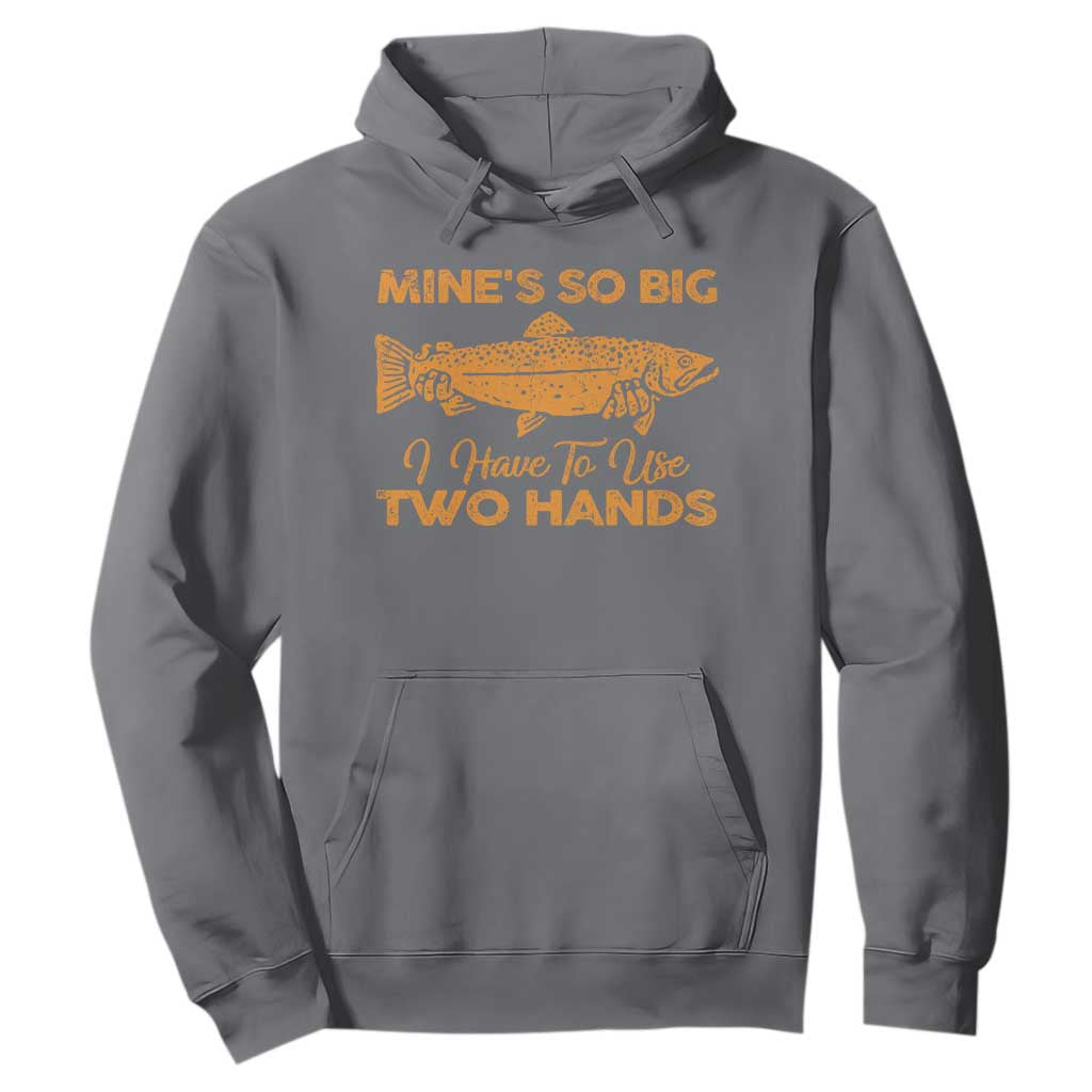 Funny Fishing Hoodie Mines So Big I Have To Use Two Hands Gag Gift TS10 Charcoal Print Your Wear