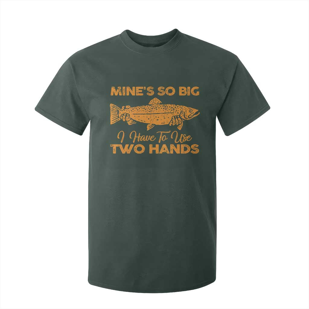 Funny Fishing T Shirt For Kid Mines So Big I Have To Use Two Hands Gag Gift TS10 Dark Forest Green Print Your Wear