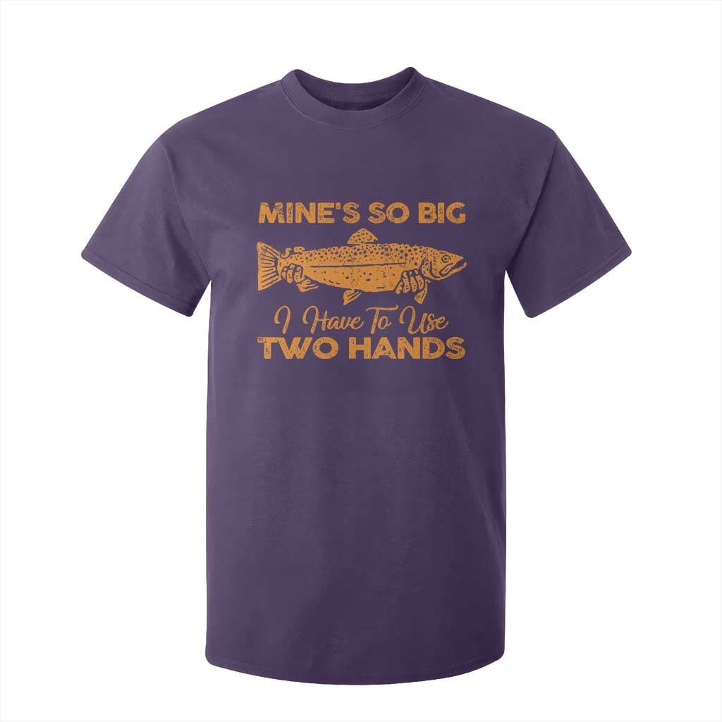 Funny Fishing T Shirt For Kid Mines So Big I Have To Use Two Hands Gag Gift TS10 Purple Print Your Wear