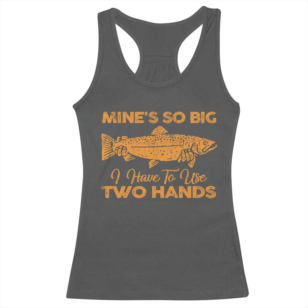 Funny Fishing Racerback Tank Top Mines So Big I Have To Use Two Hands Gag Gift TS10 Dark Heather Print Your Wear