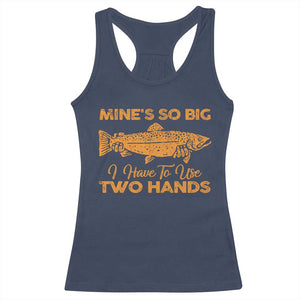 Funny Fishing Racerback Tank Top Mines So Big I Have To Use Two Hands Gag Gift TS10 Navy Print Your Wear
