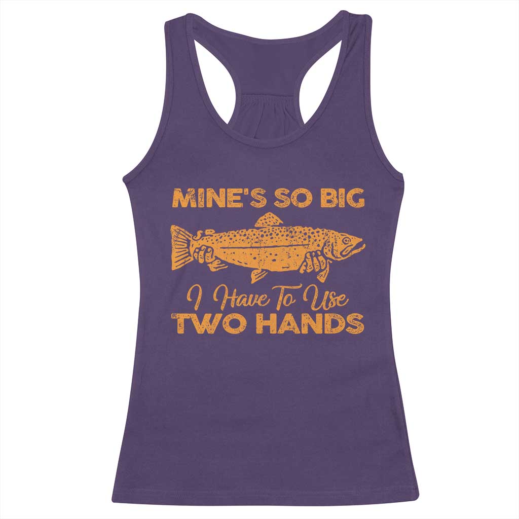 Funny Fishing Racerback Tank Top Mines So Big I Have To Use Two Hands Gag Gift TS10 Purple Print Your Wear