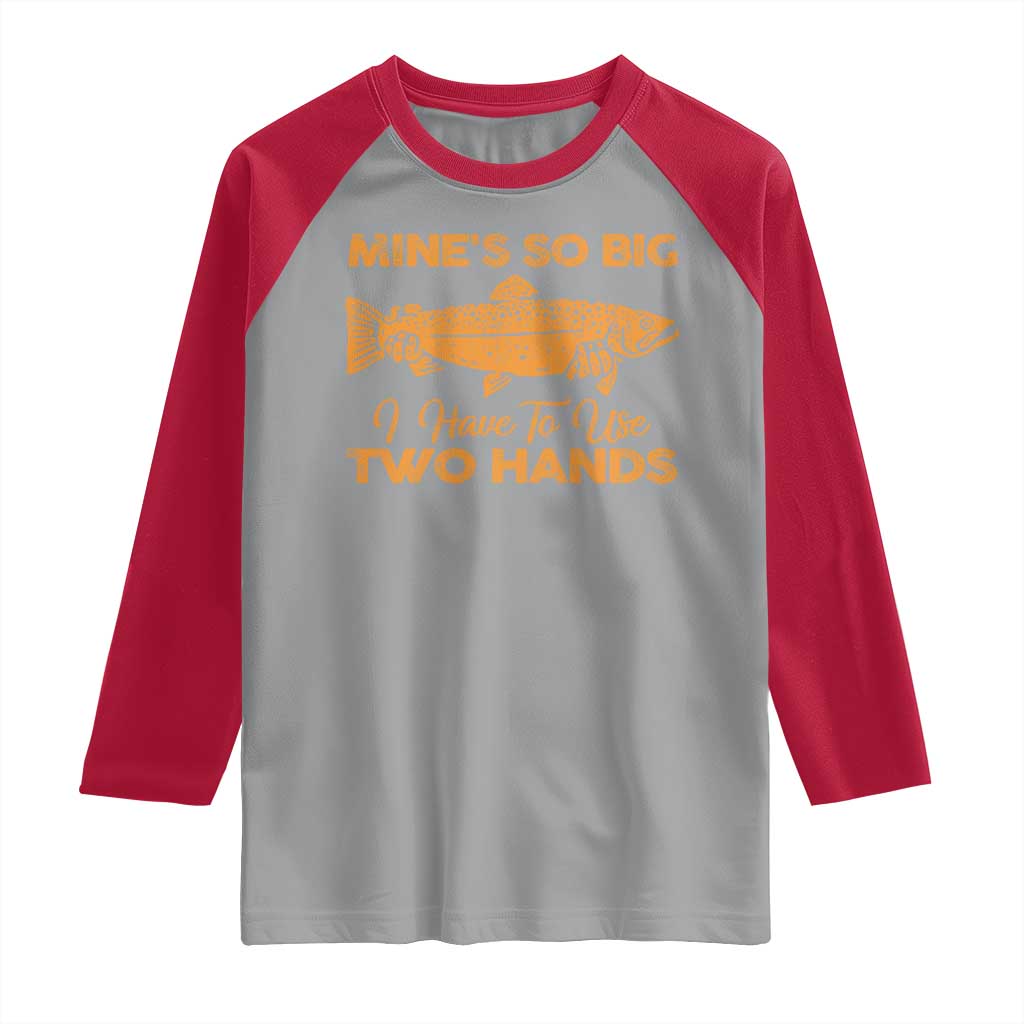 Funny Fishing Raglan Shirt Mines So Big I Have To Use Two Hands Gag Gift TS10 Sport Gray Red Print Your Wear