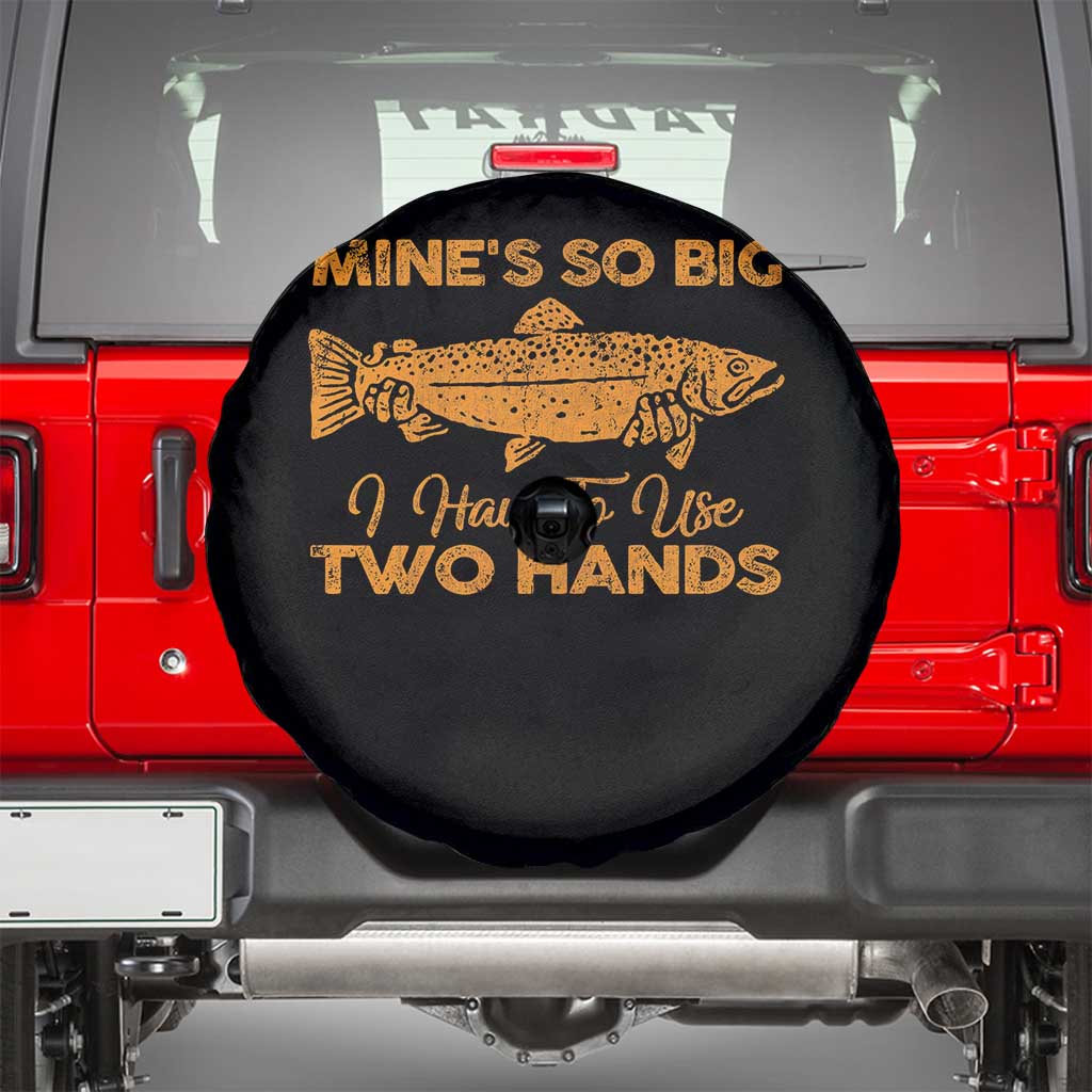 Funny Fishing Spare Tire Cover Mines So Big I Have To Use Two Hands Gag Gift TS10 Black Print Your Wear