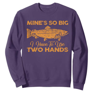 Funny Fishing Sweatshirt Mines So Big I Have To Use Two Hands Gag Gift TS10 Purple Print Your Wear