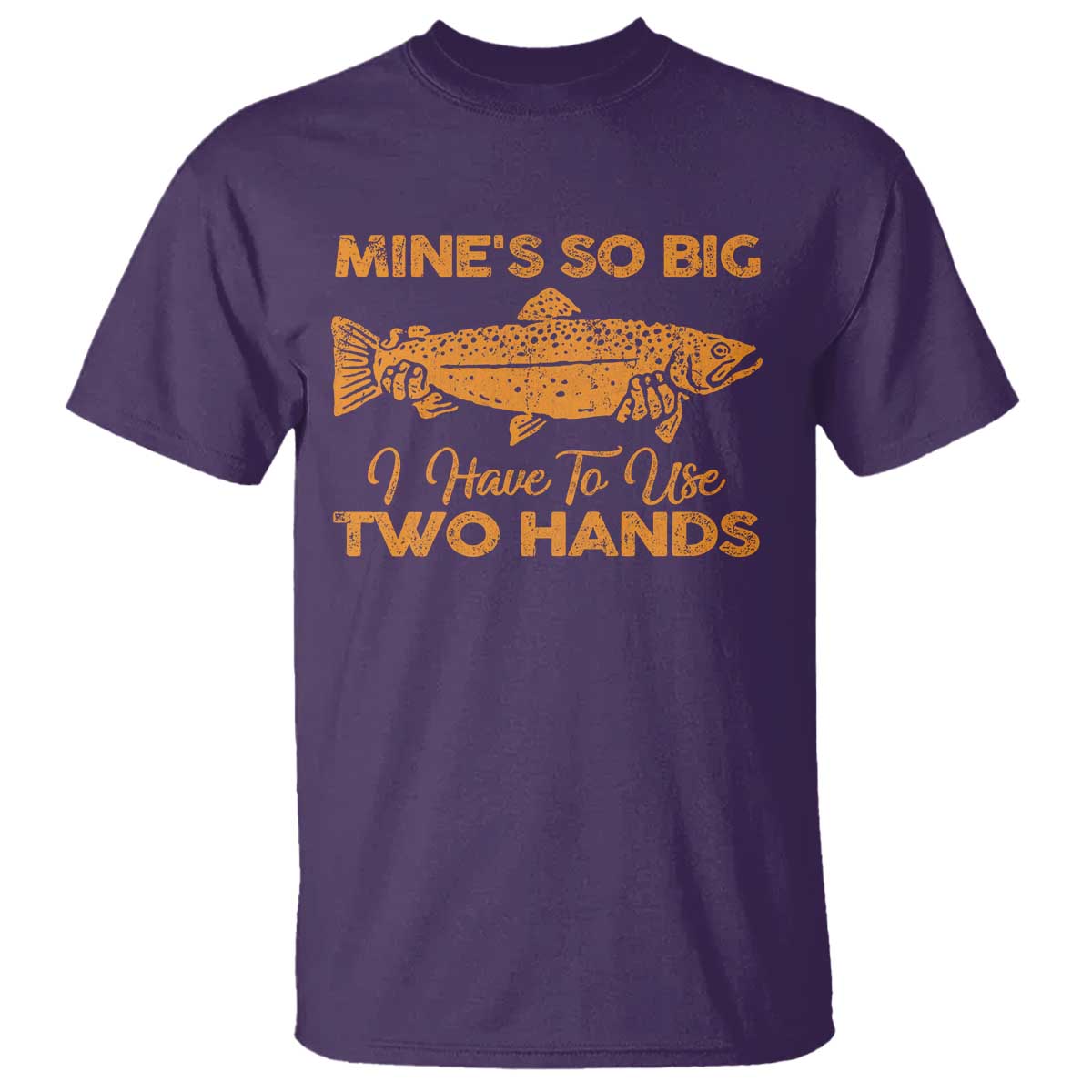 Funny Fishing T Shirt Mines So Big I Have To Use Two Hands Gag Gift TS10 Purple Print Your Wear