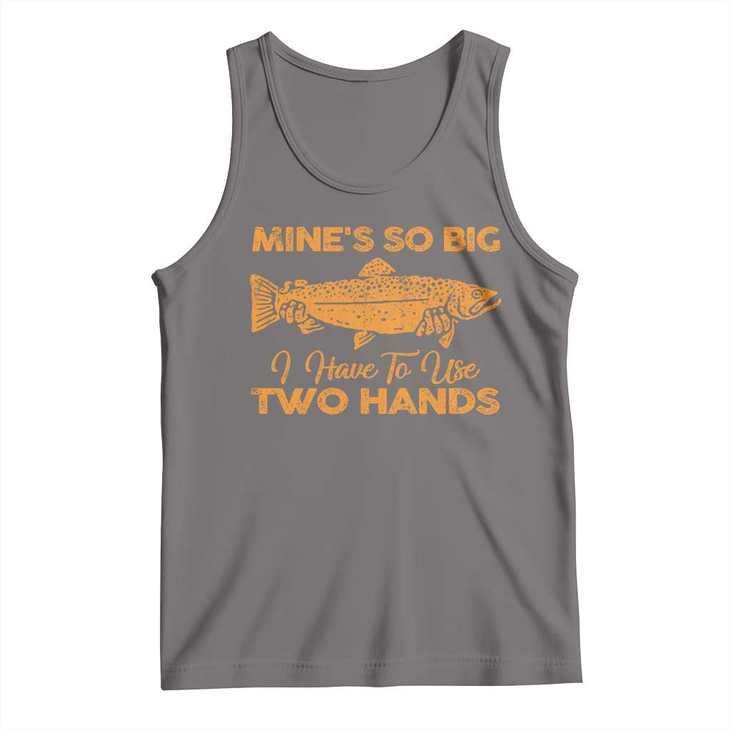 Funny Fishing Tank Top Mines So Big I Have To Use Two Hands Gag Gift TS10 Deep Heather Print Your Wear