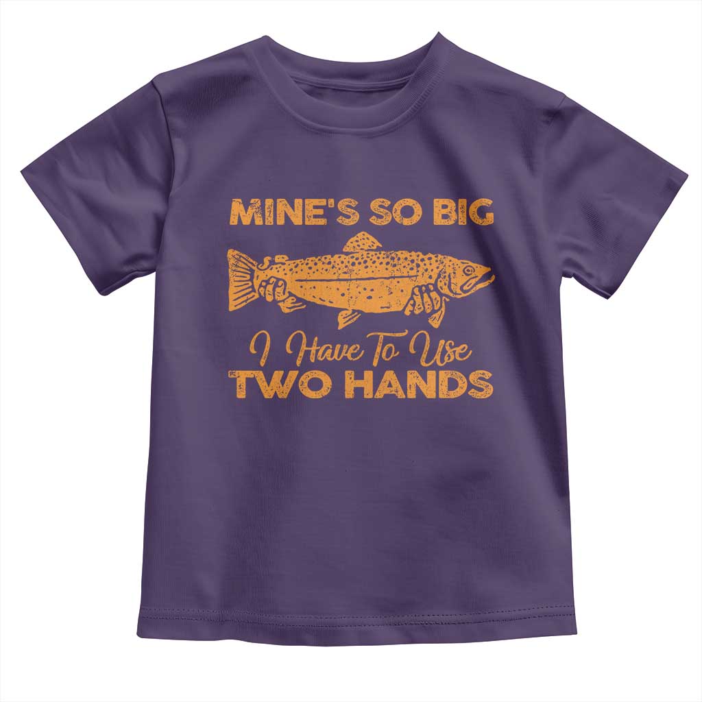 Funny Fishing Toddler T Shirt Mines So Big I Have To Use Two Hands Gag Gift TS10 Purple Print Your Wear
