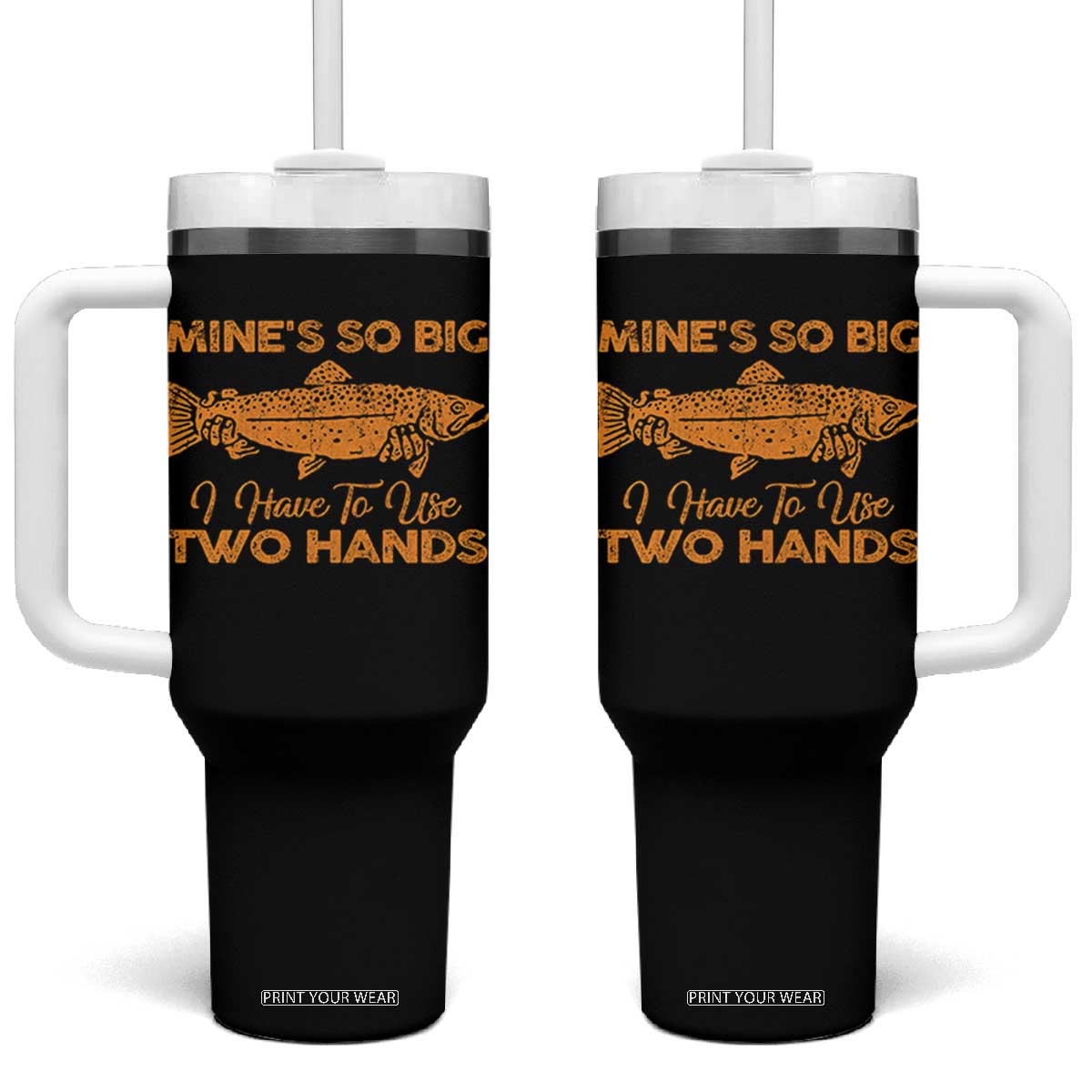 Funny Fishing Tumbler With Handle Mines So Big I Have To Use Two Hands Gag Gift TS10 One Size: 40 oz Black Print Your Wear