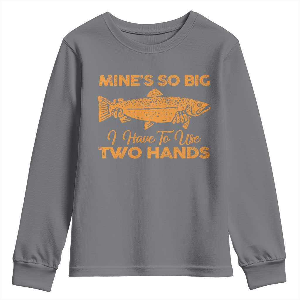 Funny Fishing Youth Sweatshirt Mines So Big I Have To Use Two Hands Gag Gift TS10 Charcoal Print Your Wear
