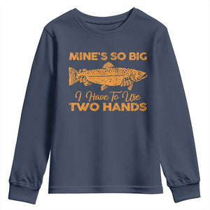 Funny Fishing Youth Sweatshirt Mines So Big I Have To Use Two Hands Gag Gift TS10 Navy Print Your Wear