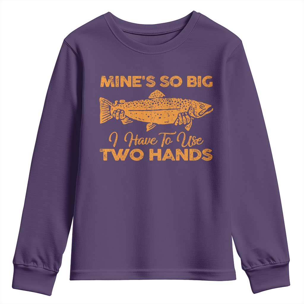 Funny Fishing Youth Sweatshirt Mines So Big I Have To Use Two Hands Gag Gift TS10 Purple Print Your Wear