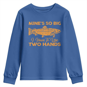 Funny Fishing Youth Sweatshirt Mines So Big I Have To Use Two Hands Gag Gift TS10 Royal Blue Print Your Wear