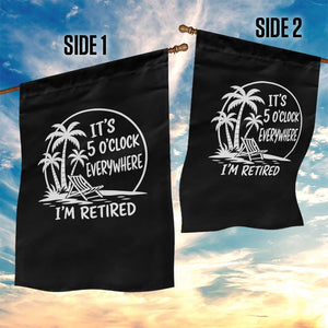 Funny Retirement Garden Flag I'm Retired It's 5 O'Clock Everywhere Beach TS10 Print Your Wear