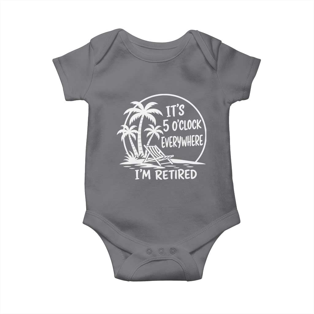 Funny Retirement Baby Onesie I'm Retired It's 5 O'Clock Everywhere Beach TS10 Charcoal Print Your Wear