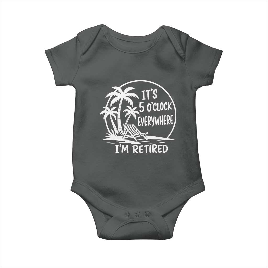 Funny Retirement Baby Onesie I'm Retired It's 5 O'Clock Everywhere Beach TS10 Dark Heather Print Your Wear
