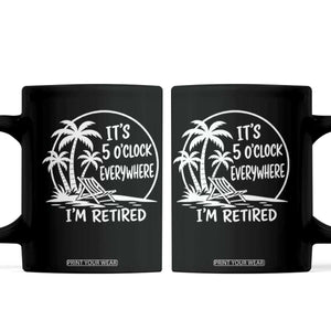Funny Retirement Coffee Mug I'm Retired It's 5 O'Clock Everywhere Beach TS10 Black Print Your Wear