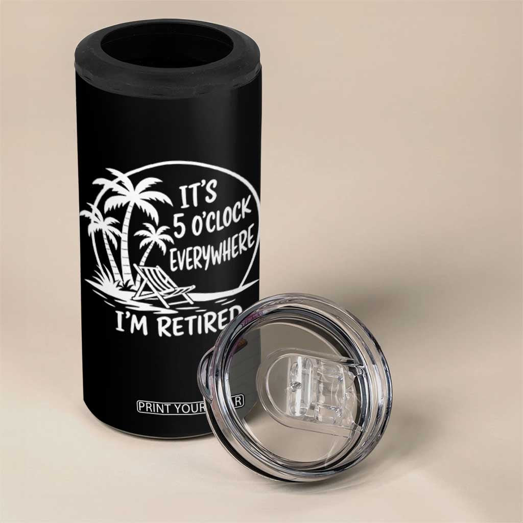 Funny Retirement 4 in 1 Can Cooler Tumbler I'm Retired It's 5 O'Clock Everywhere Beach TS10 Print Your Wear