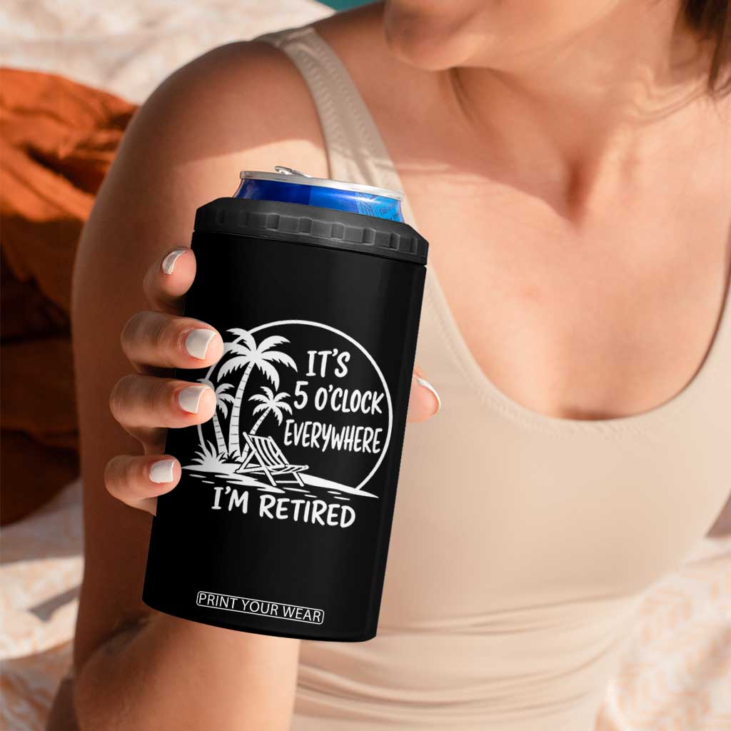 Funny Retirement 4 in 1 Can Cooler Tumbler I'm Retired It's 5 O'Clock Everywhere Beach TS10 Print Your Wear