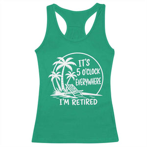 Funny Retirement Racerback Tank Top I'm Retired It's 5 O'Clock Everywhere Beach TS10 Irish Green Print Your Wear