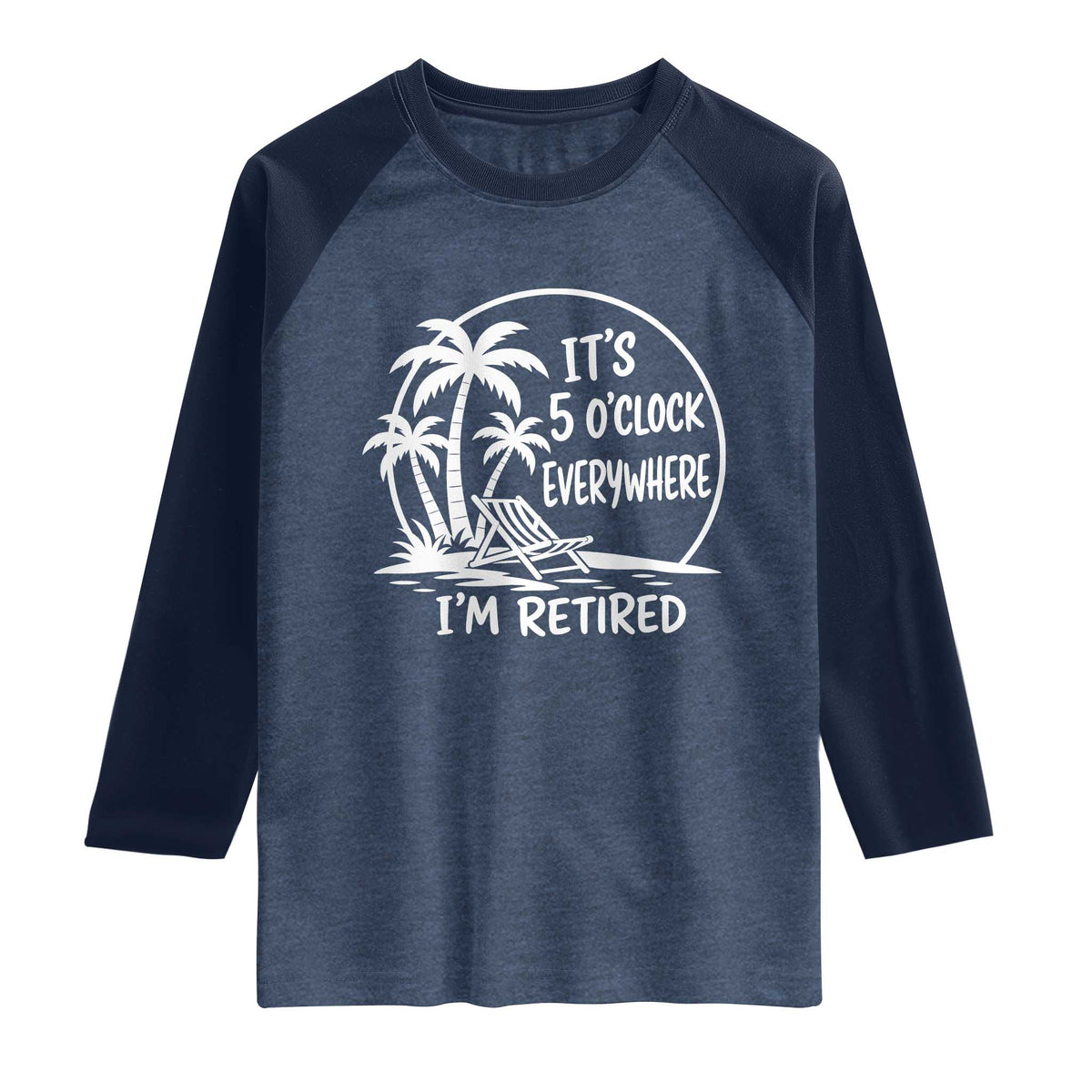 Funny Retirement Raglan Shirt I'm Retired It's 5 O'Clock Everywhere Beach TS10 Heather Denim Navy Print Your Wear