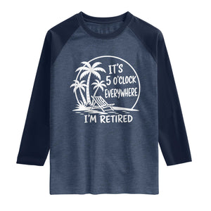 Funny Retirement Raglan Shirt I'm Retired It's 5 O'Clock Everywhere Beach TS10 Heather Denim Navy Print Your Wear