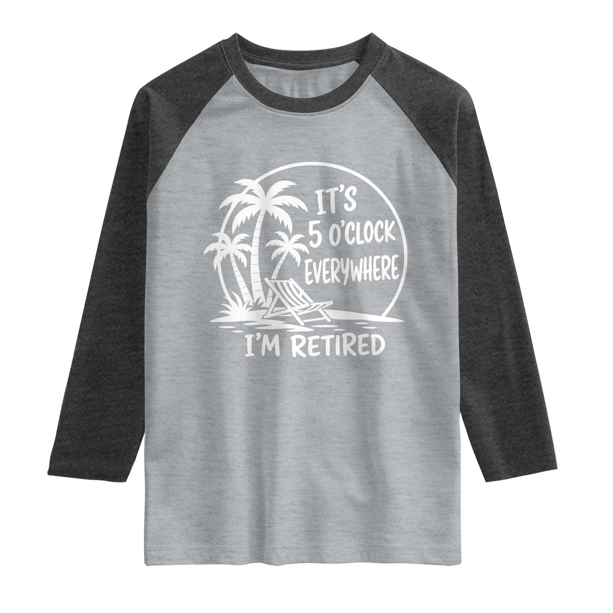 Funny Retirement Raglan Shirt I'm Retired It's 5 O'Clock Everywhere Beach TS10 Heather Gray Heather Charcoal Print Your Wear