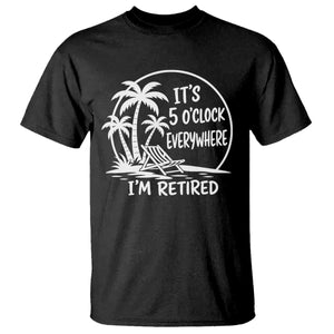 Funny Retirement T Shirt I'm Retired It's 5 O'Clock Everywhere Beach TS10 Black Print Your Wear